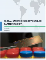 Global Nanotechnology-enabled Battery Market 2018-2022
